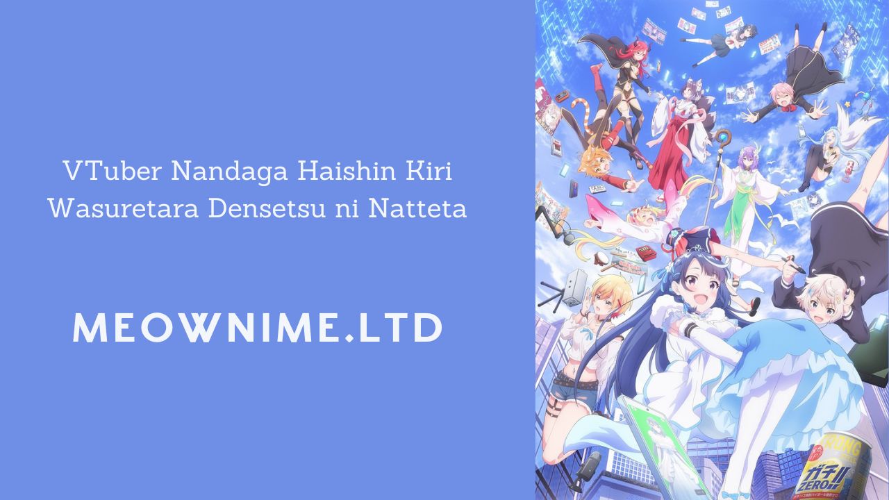 VTuber Nandaga Haishin Kiri Wasuretara Densetsu ni Natteta (Episode 12) Subtitle Indonesia